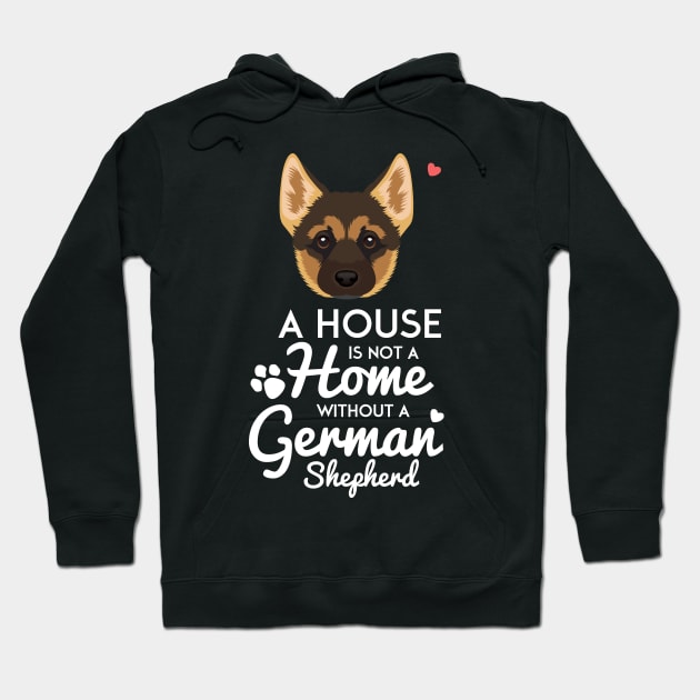 A House is Not a Home Without a German Shepherd Hoodie by Jamrock Designs